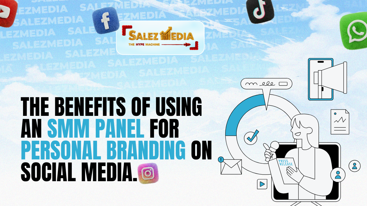 The Benefits of Using an SMM Panel for Personal Branding on Social Media.