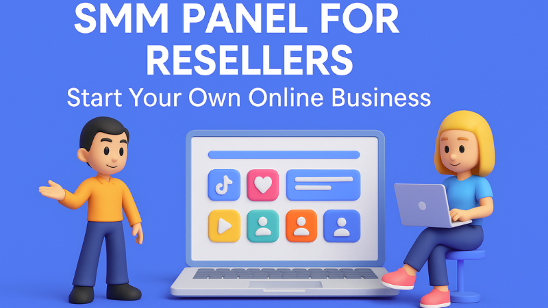 SMM Panel for Resellers: Start Your Own Online Business in 2025