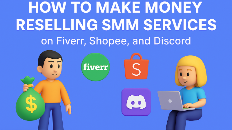 How to Make Money Reselling SMM Services on Fiverr, Shopee, and Discord
