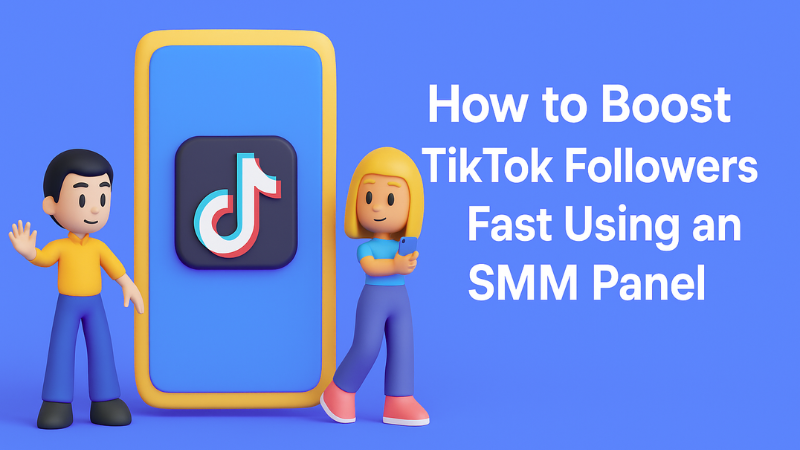 How to Boost TikTok Followers Fast Using an SMM Panel (2025 Guide)