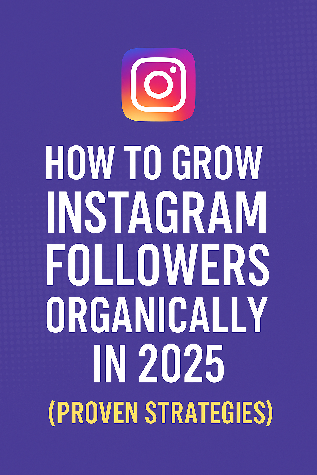 How to Grow Instagram Followers Organically in 2025 Promotional graphic titled ‘How to Grow Instagram Followers Organically in 2025 (Proven Strategies)’ with the Instagram logo on a purple dotted background.