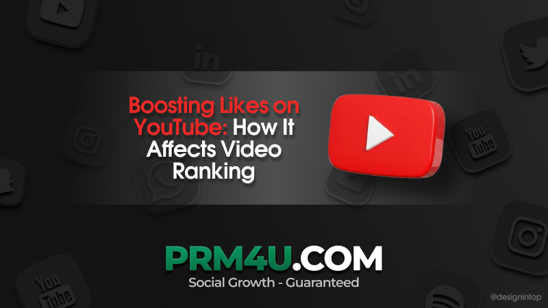 Boosting Likes on YouTube: How It Affects Video Ranking