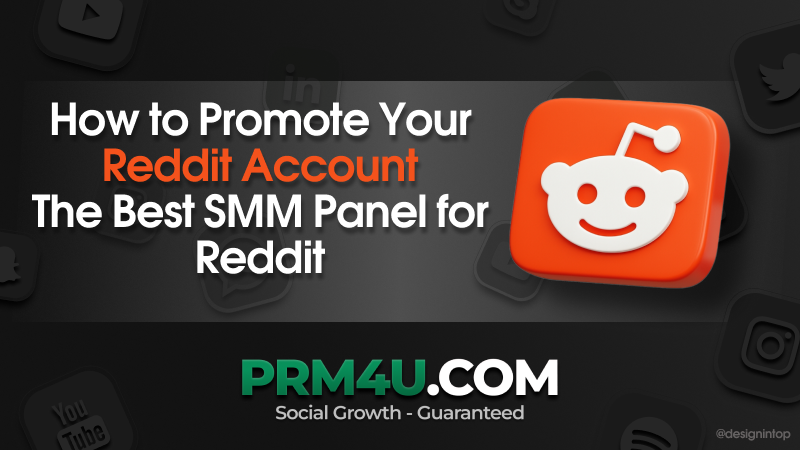 วิธีโปรโมตบัญชี Reddit ของคุณ: SMM Panel ที่ดีที่สุดสำหรับ Reddit