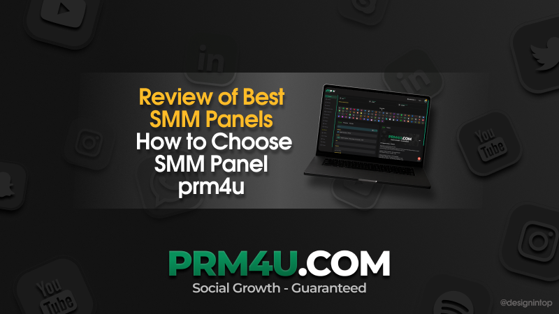 Reseña de los Mejores Paneles SMM: Cómo Elegir el Panel SMM prm4u
