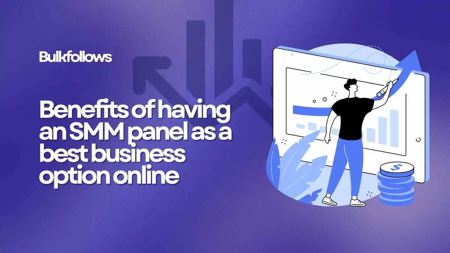 Benefits of having an SMM panel as a best business option online