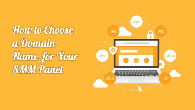 How to Choose a Domain Name for Your SMM Panel: A Summary