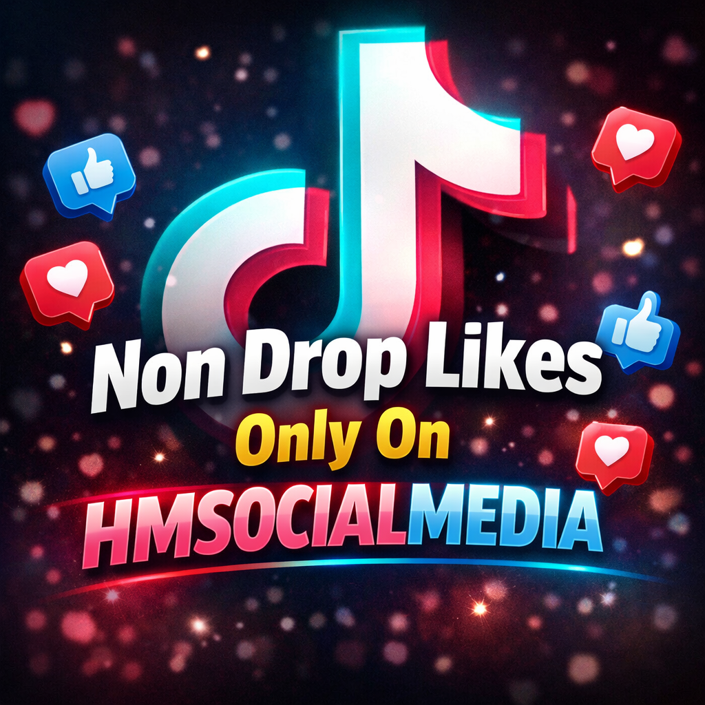 Buy TikTok Likes Non Drop – HMsocialMedia