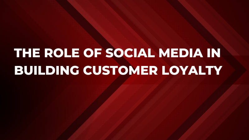 Harnessing the Power of Social Media for Building Customer Loyalty