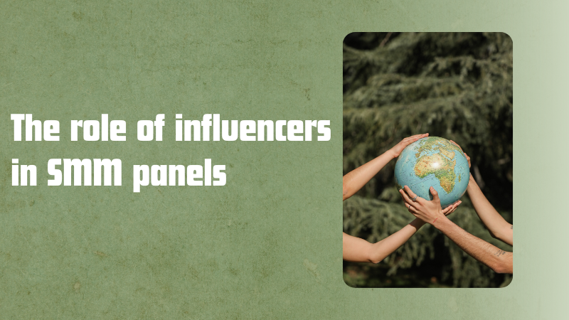 Influencers Unveiled: Navigating the Impactful Role in SMM Panels