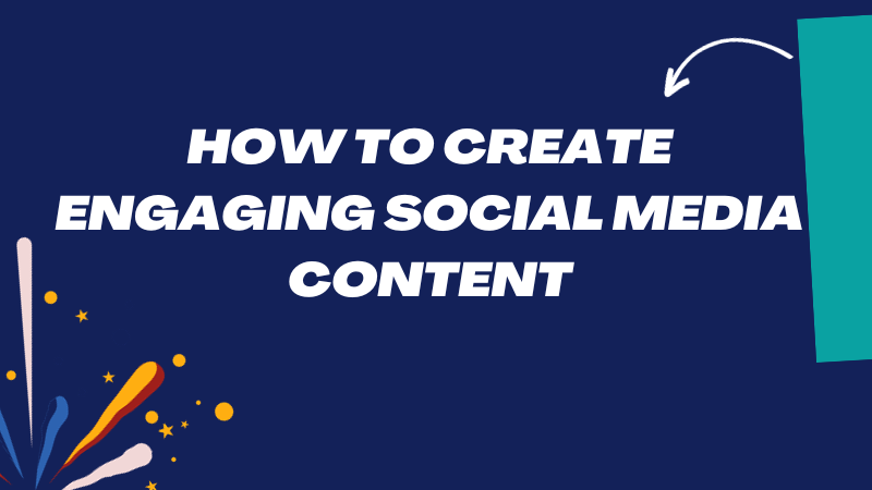 Crafting Success: How to Create Engaging Social Media Content that Captivates Your Audience