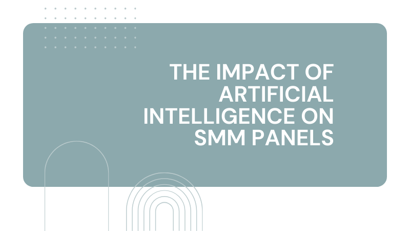 Unveiling the Revolution: How Artificial Intelligence Reshapes SMM Panels