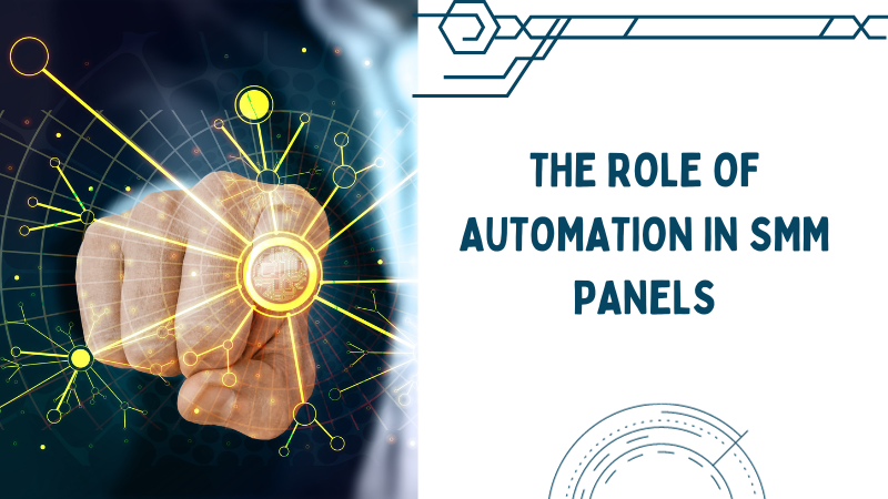 Maximizing Impact: The Indispensable Role of Automation in SMM Panels