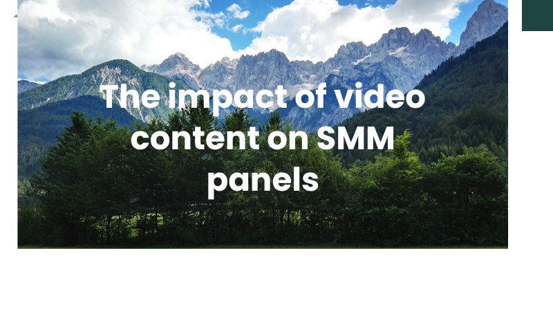 Unveiling the Power: The Impact of Video Content on SMM Panels in Social Media Marketing