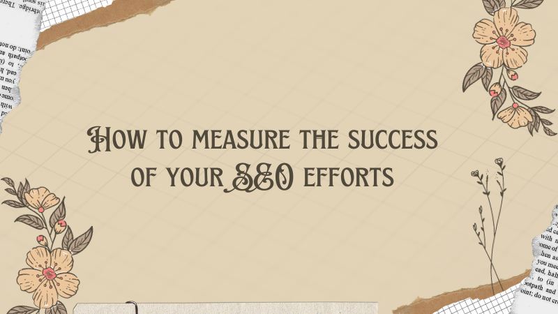 Measuring the Success of Your SEO Efforts