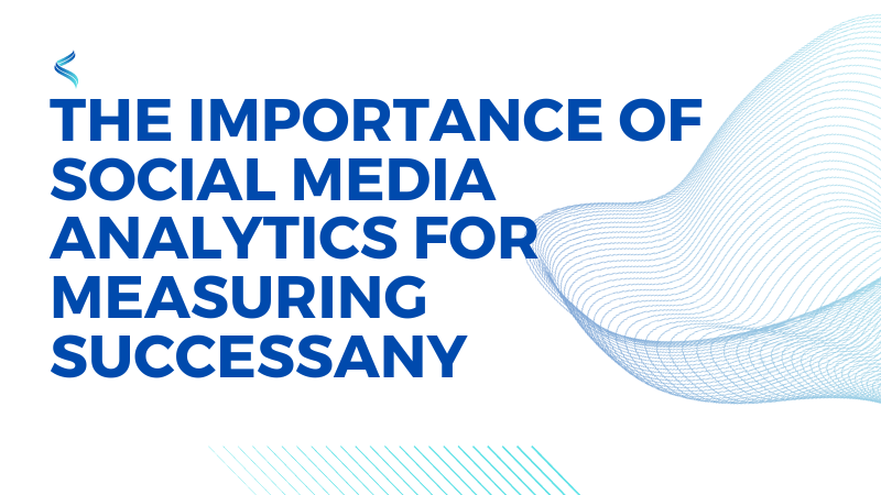 The Importance of Social Media Analytics