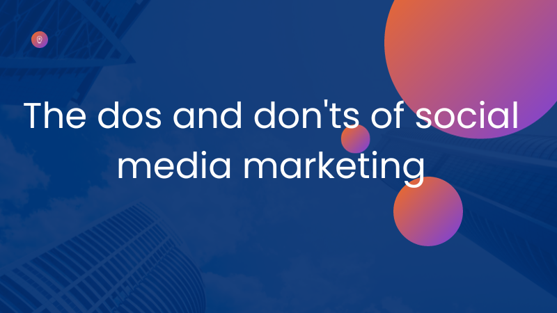 Social Media MarketingThe Dos and Don'ts