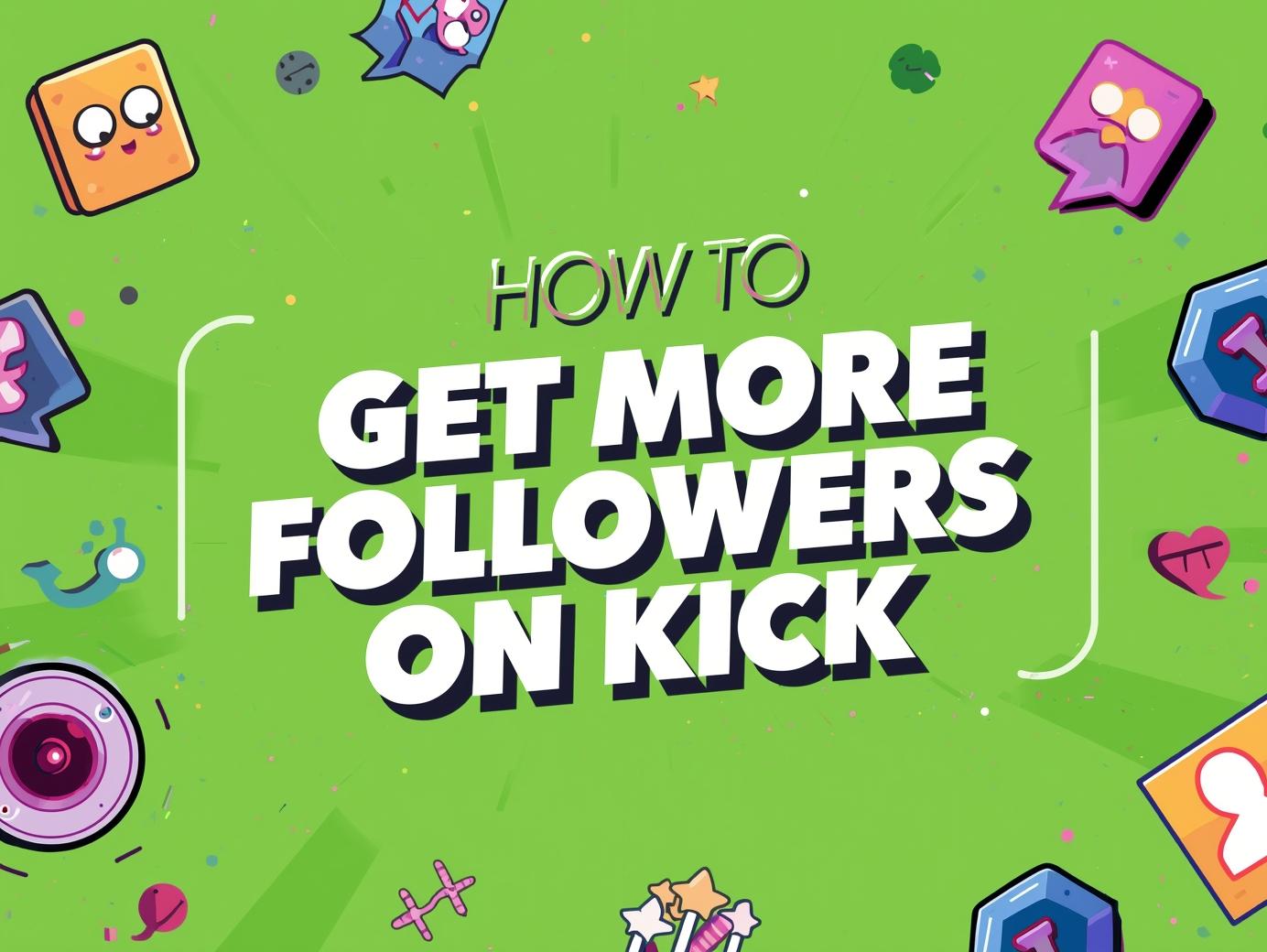 How to Get More Followers on Kick: Proven Strategies for 2025