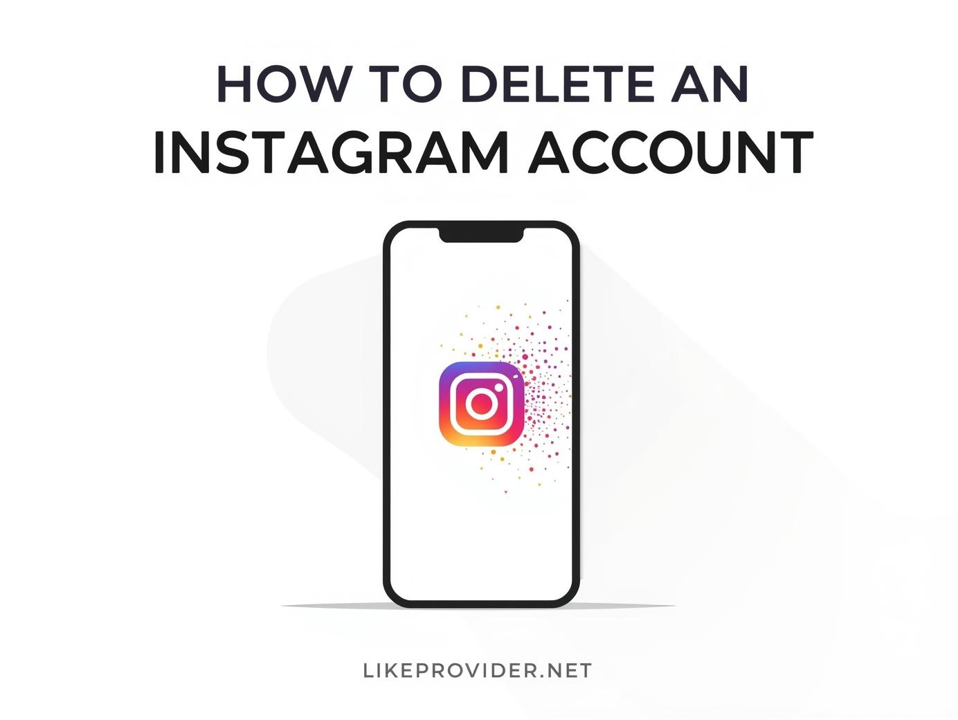 How to Delete an Instagram Account: A Complete Step-by-Step Guide