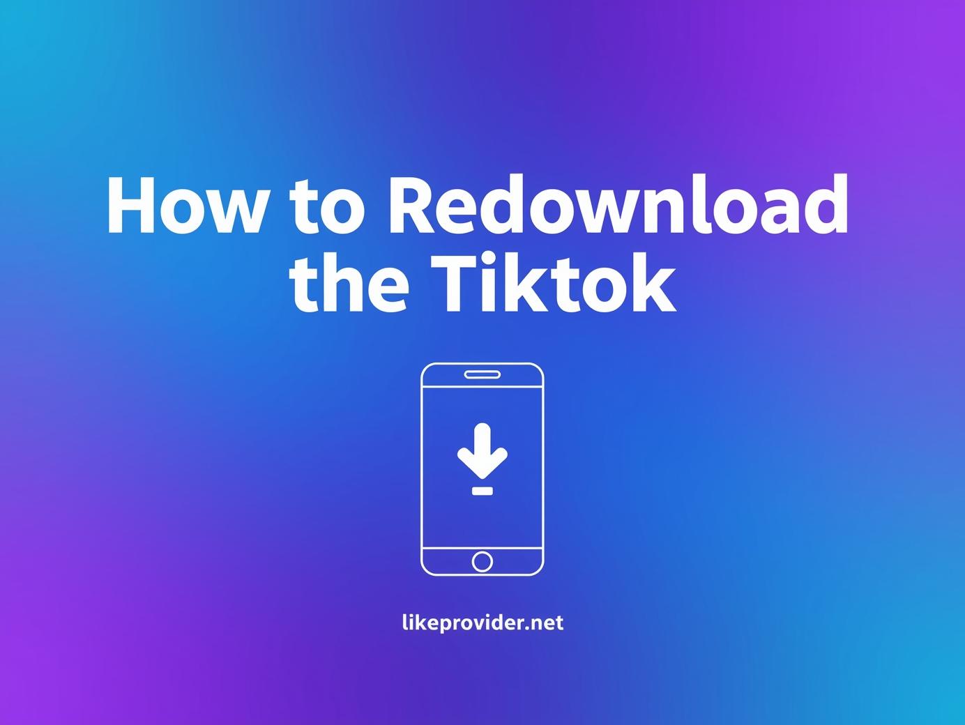 How to Redownload TikTok (2025 Update & Easy Guide)