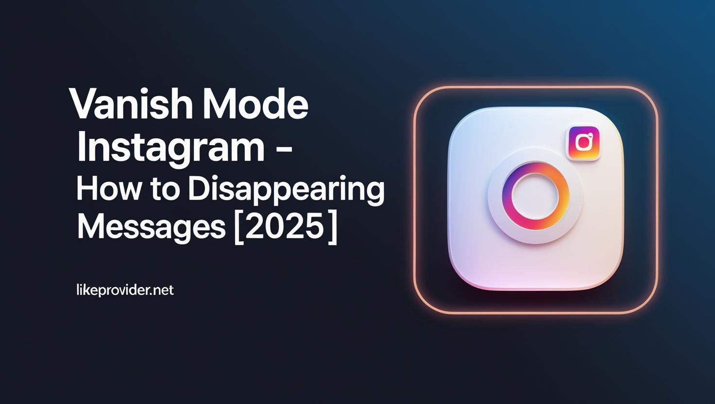 “Instagram Vanish Mode 2025: How to use disappearing messages and keep your chats private. Likeprovider.net”