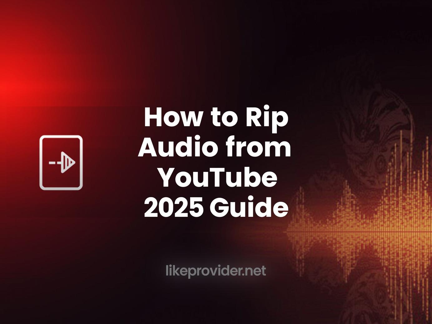 How to Rip Audio from YouTube: The Ultimate 2025 Guide to Extract Music Effortlessly