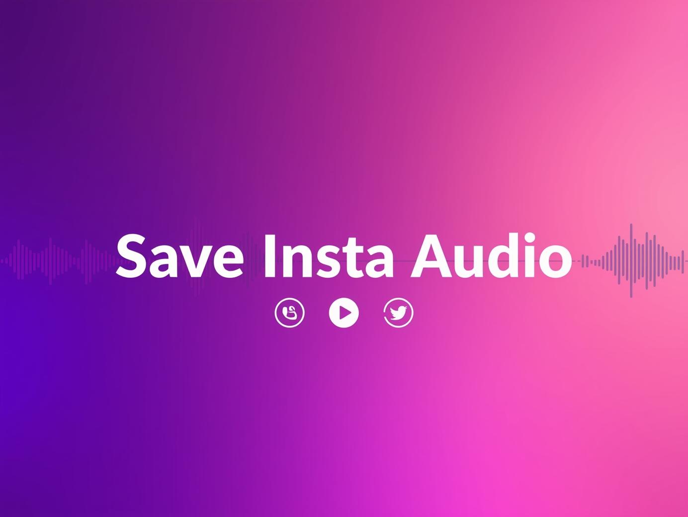 How to Save Insta Audio in Seconds (2025 Guide)