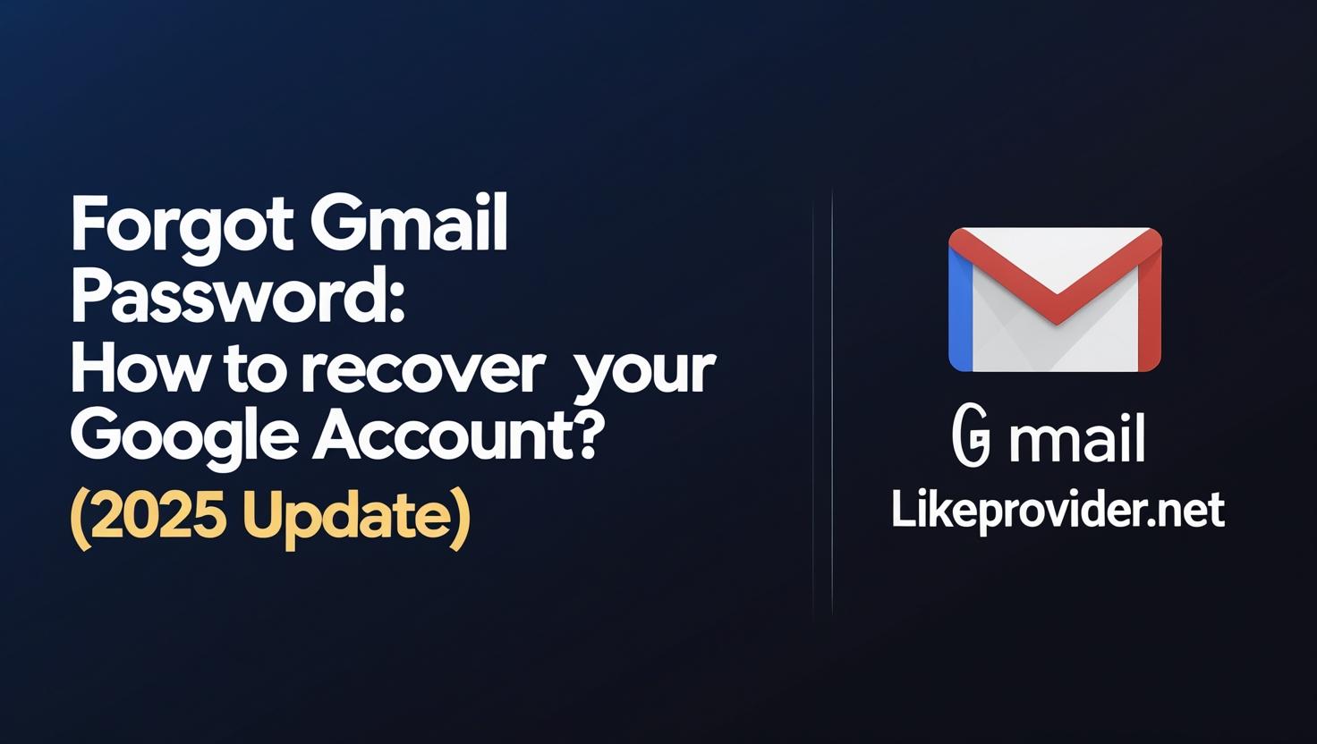 Gmail password recovery and Google account reset step-by-step guide for 2025 – Likeprovider.net
