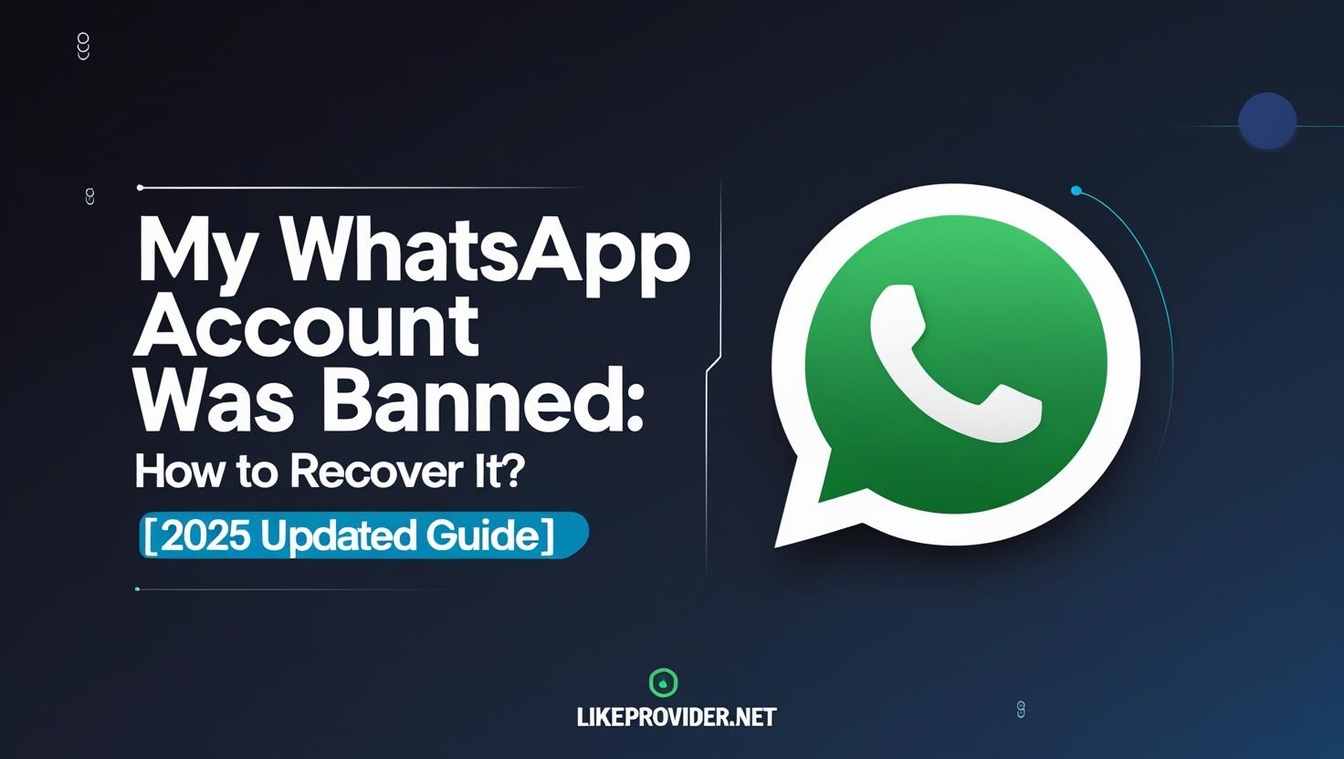 How to recover a banned WhatsApp account in 2025 step-by-step guide – Likeprovider.net