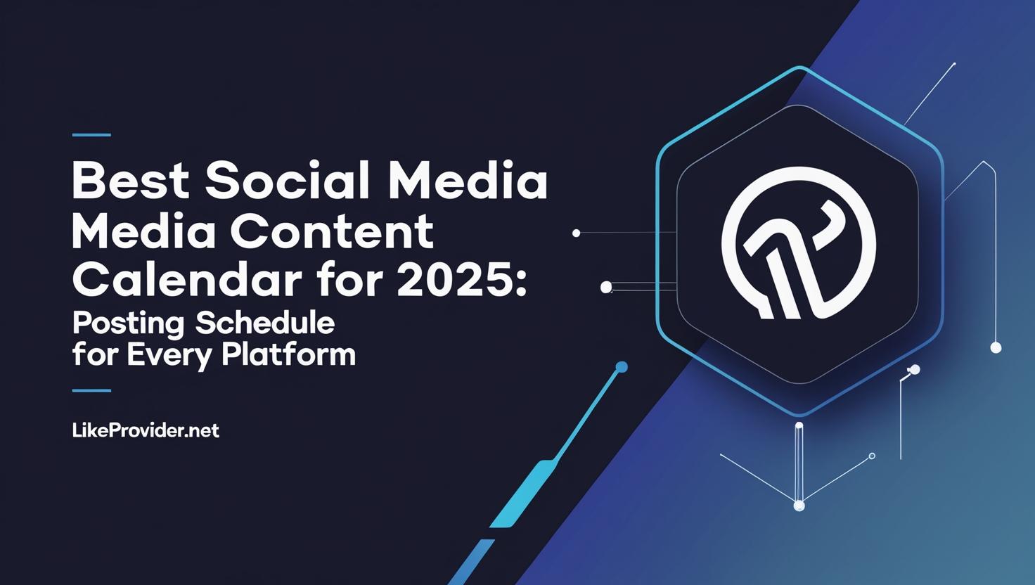 Best Social Media Content Calendar for 2025: Posting Schedule for Every Platform 📅 Best Social Media Content Calendar for 2025: Posting Schedule for Every Platform banner, modern social media icon, LikeProvider.net