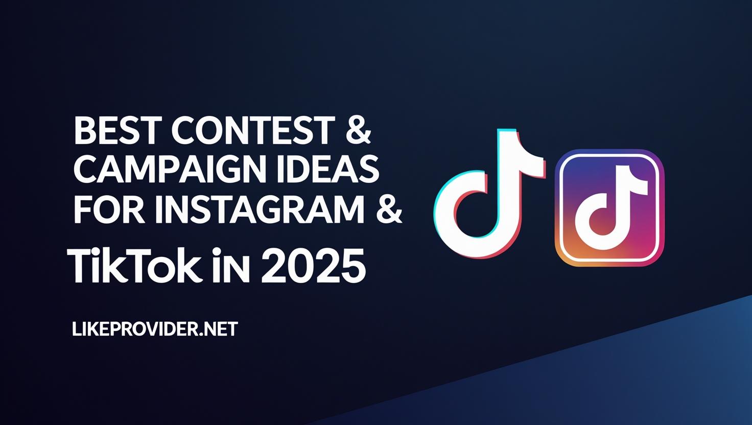 Best Contest & Campaign Ideas for Instagram & TikTok in 2025 Best contest and campaign ideas for Instagram and TikTok in 2025 banner, modern Instagram and TikTok logos, LikeProvider.net branding