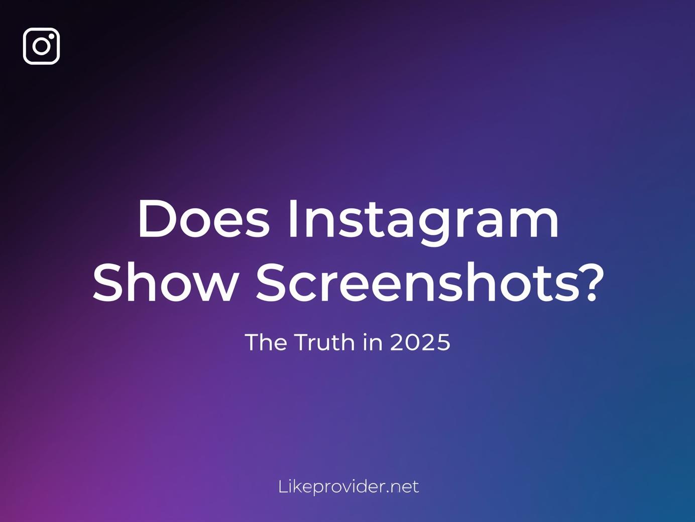 Does Instagram Show Screenshots? The Truth You Need to Know in 2025