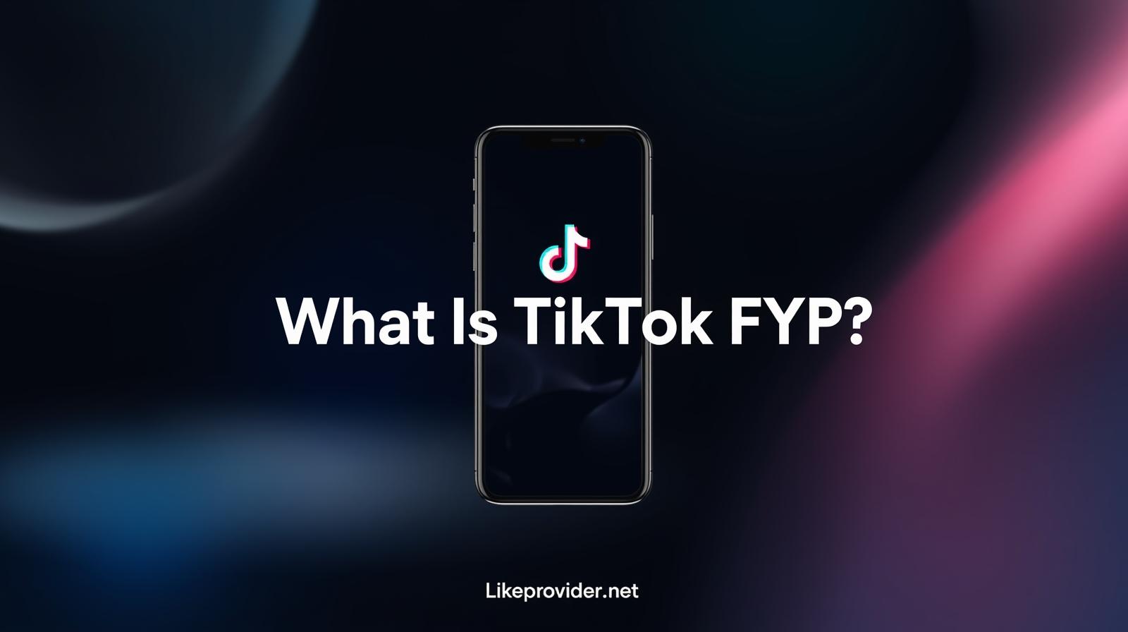 What Is TikTok FYP? How the For You Page Works & How to Get Featured