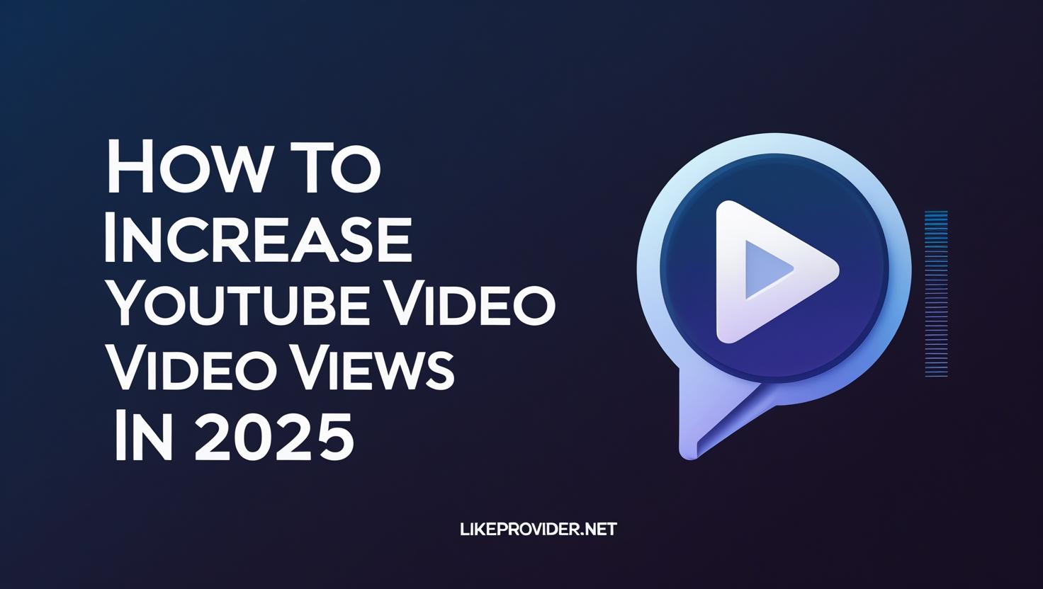 How to increase YouTube video views in 2025. Tips for boosting real YouTube plays and watch time. Likeprovider.net blog