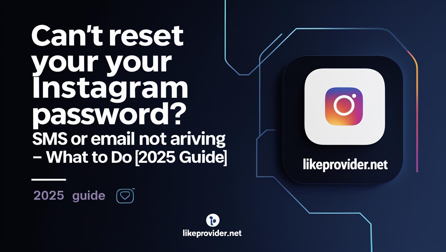Instagram password reset SMS or email not arriving – step-by-step recovery guide 2025 Likeprovider.net