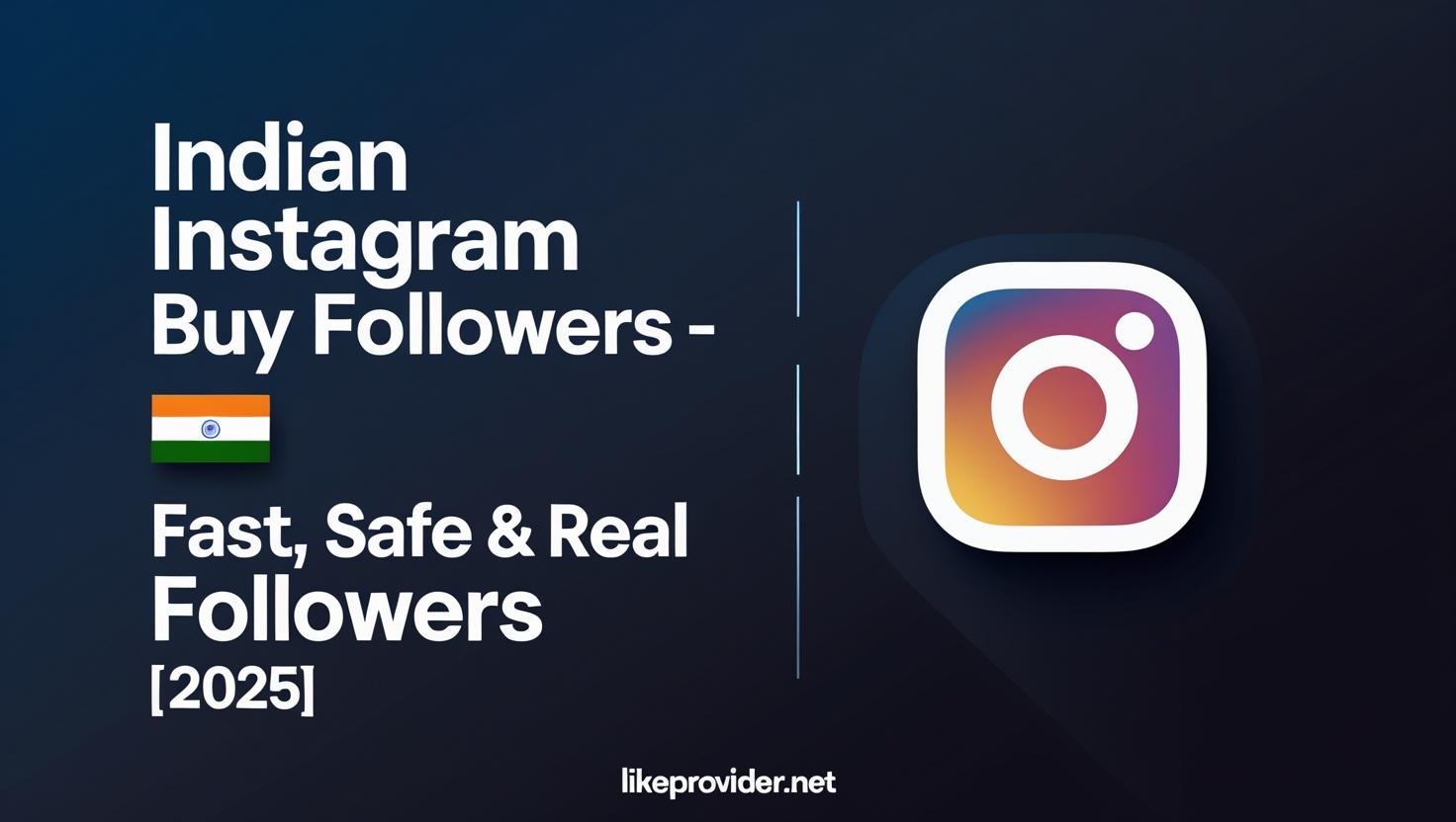 How to buy Indian Instagram followers in 2025 – real, safe, instant delivery with Likeprovider.net
