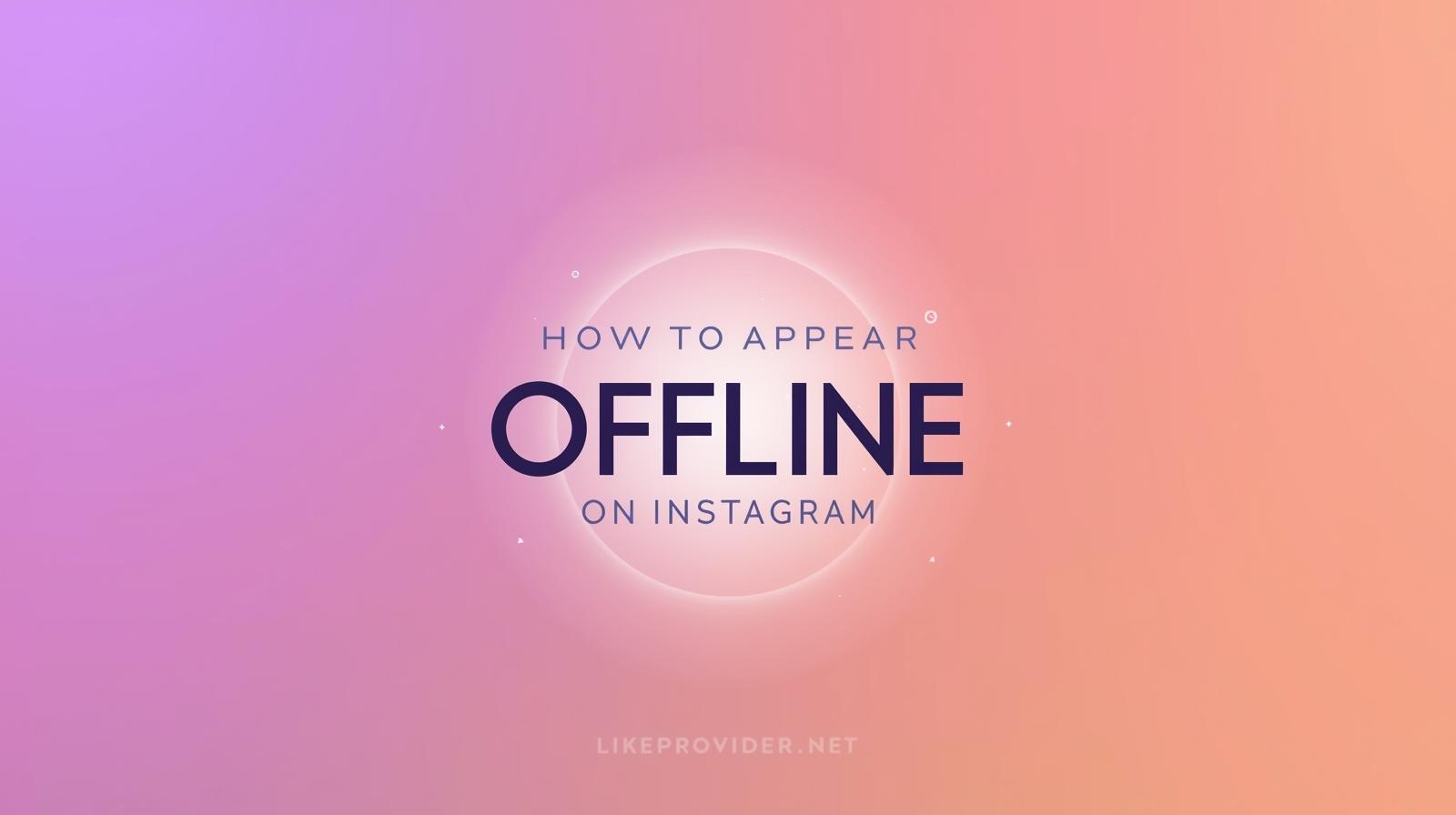 How to Appear Offline on Instagram (Stay Hidden While Browsing)