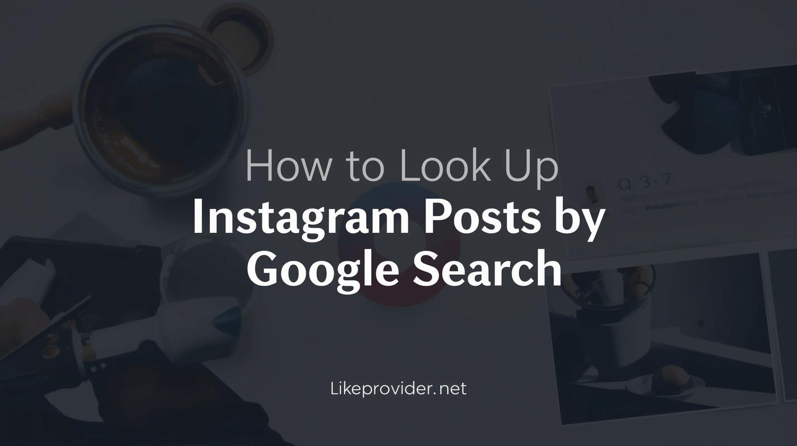 How to Look Up Instagram Posts by Google Search (Step-by-Step Guide)