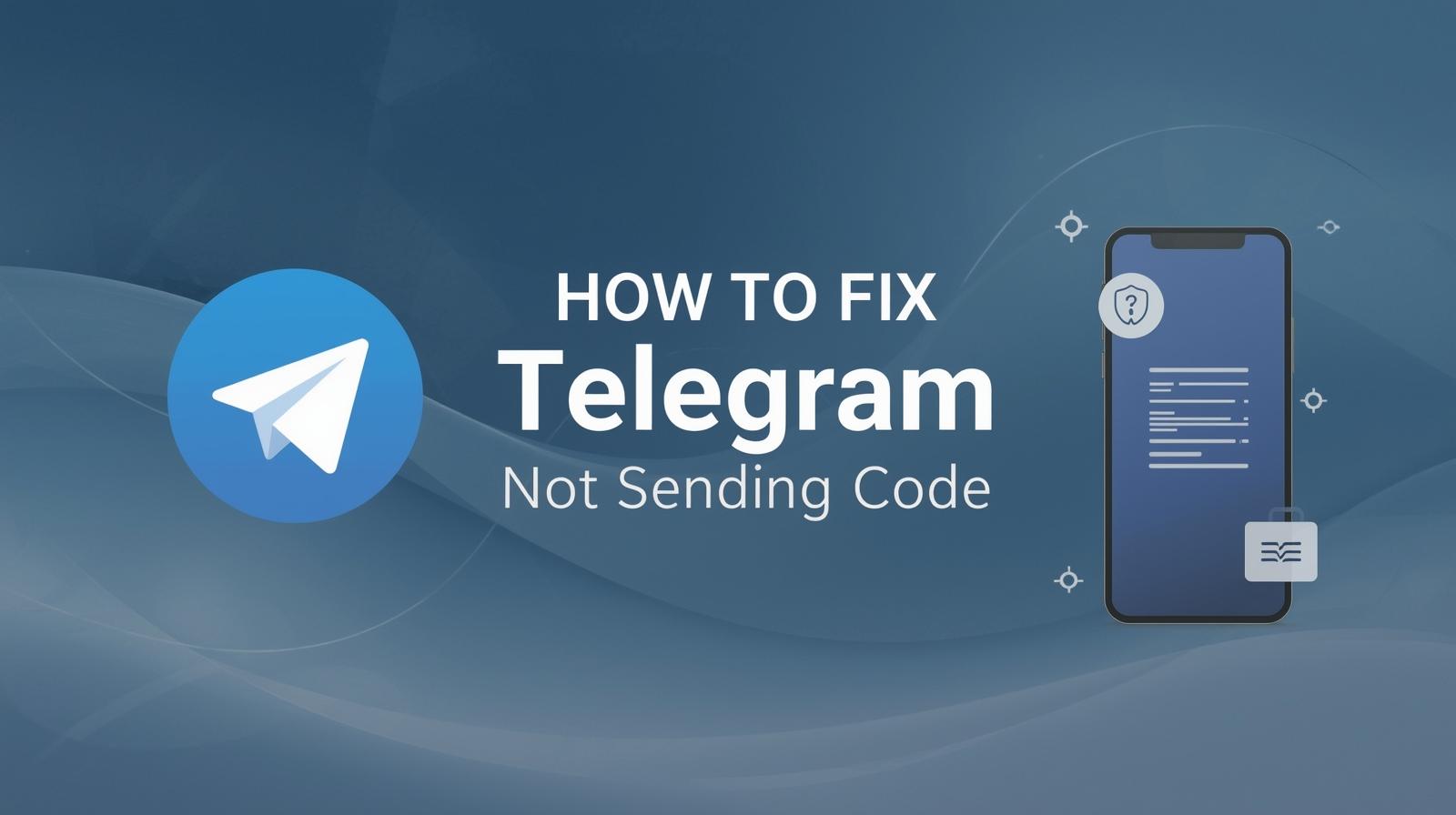 How to Fix Telegram Not Sending Code (Quick & Easy Solutions)