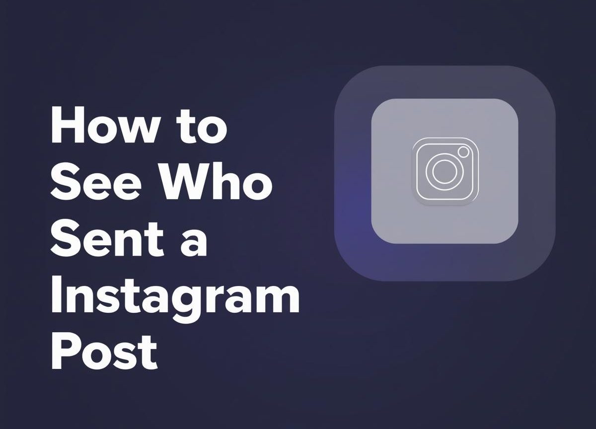 How to See Who Sent Your Instagram Post (2025 Guide)