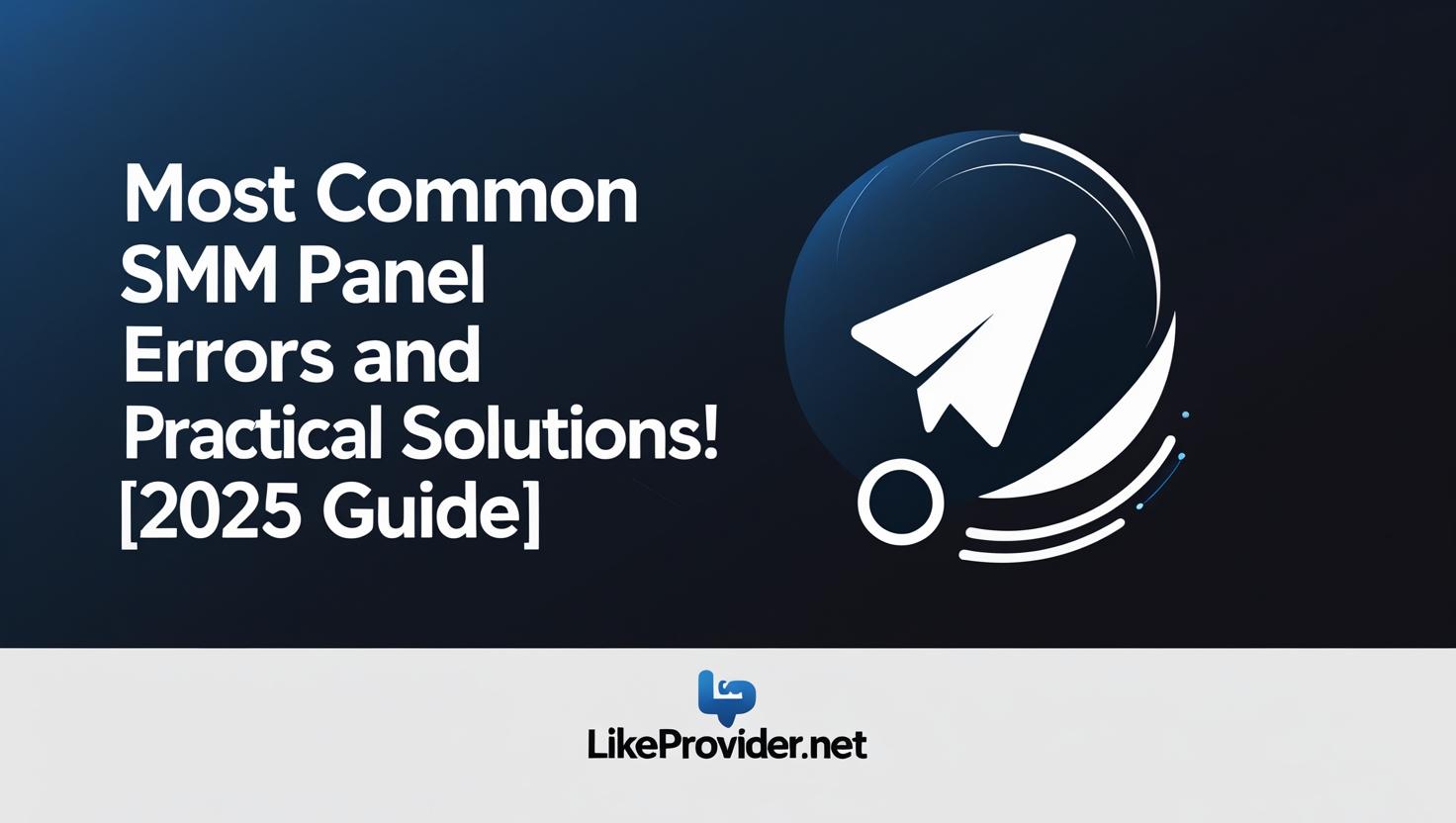 SMM panel errors and troubleshooting guide for 2025 - Likeprovider.net