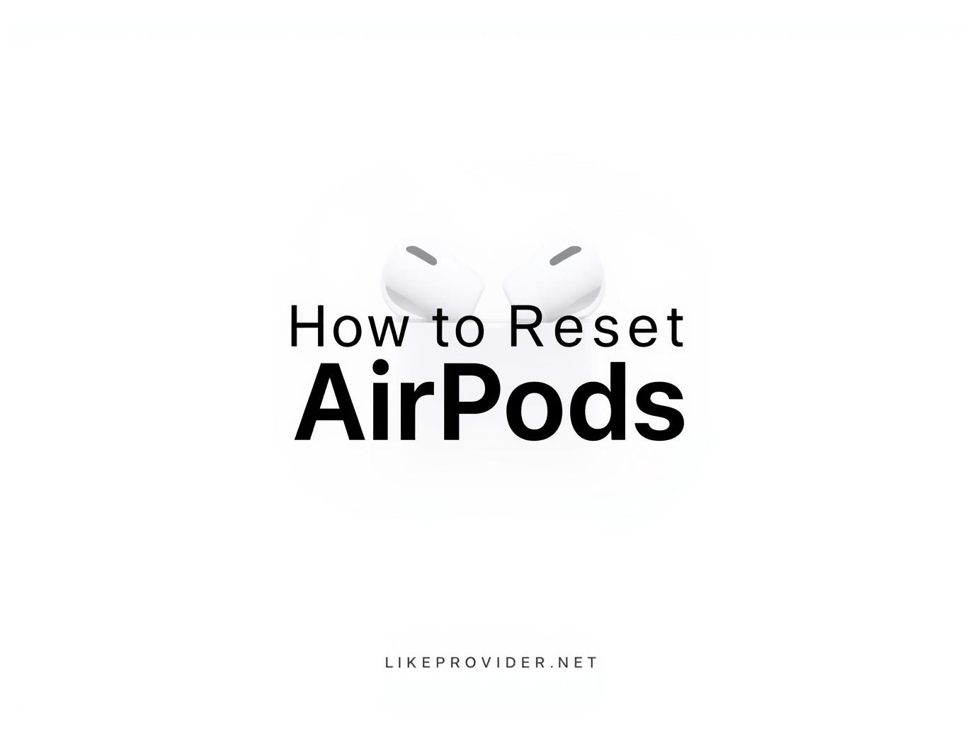 How to Reset AirPods: A Complete Step-by-Step Guide