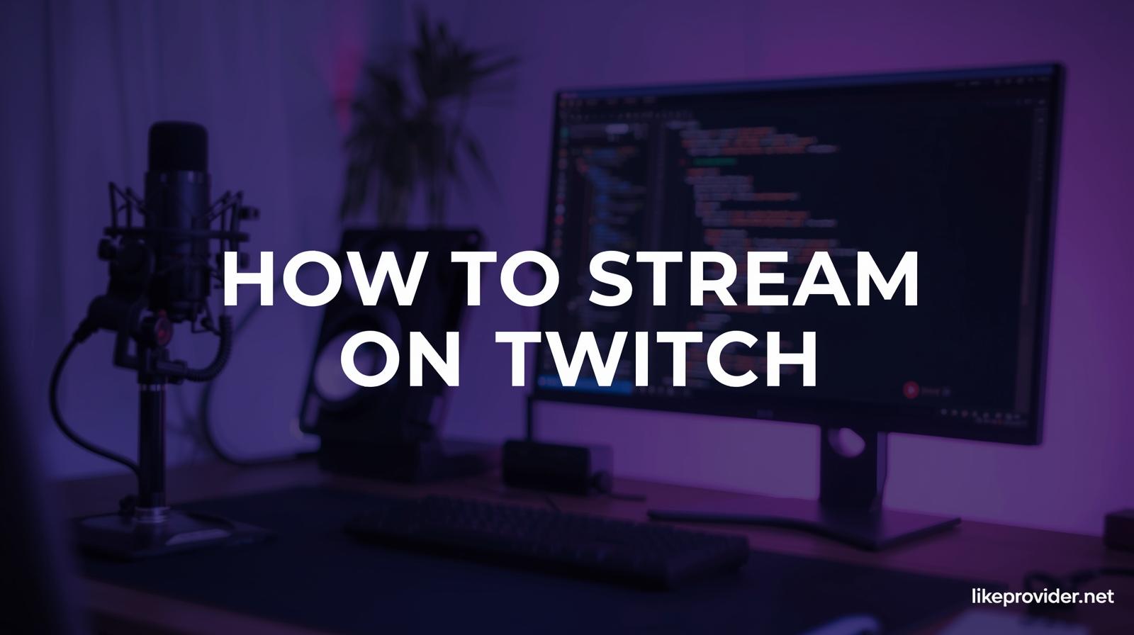 How to Stream on Twitch – Step-by-Step Beginner Guide