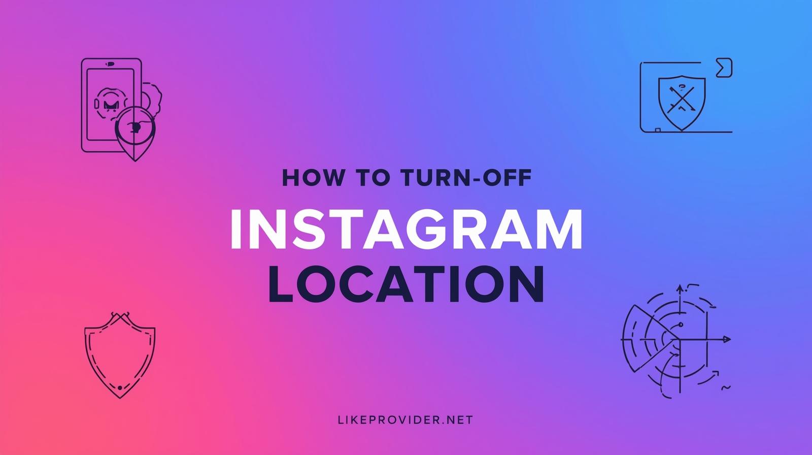 How to Turn Off Instagram Location (Step-by-Step Guide for 2025)