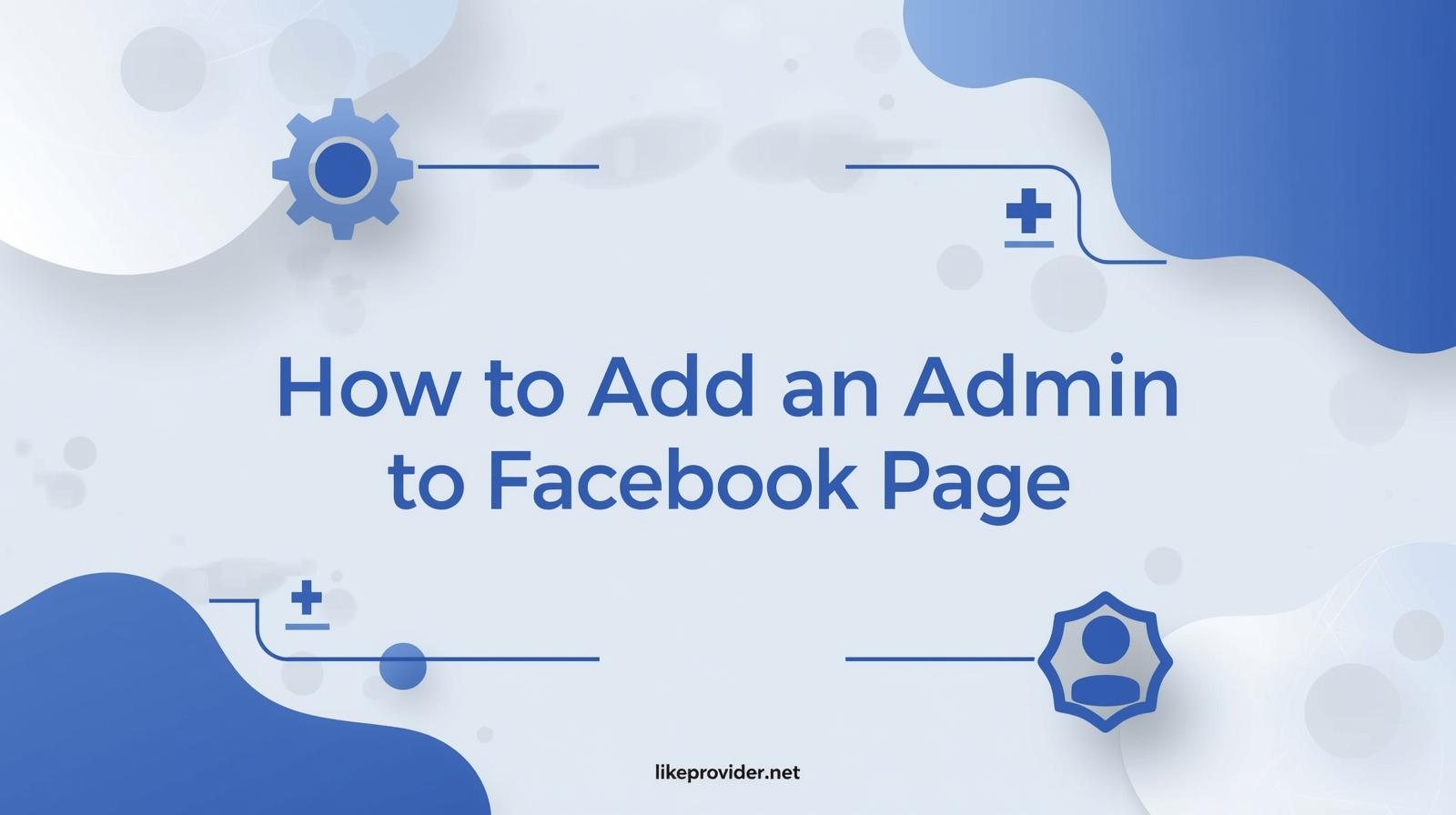 How to Add an Admin to a Facebook Page (Step-by-Step Guide)