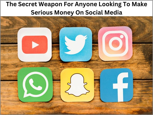 The Secret Weapon for Anyone Looking to Make Serious Money on Social Media