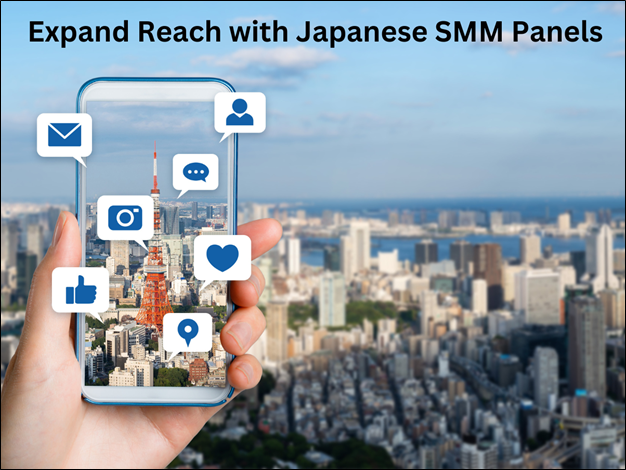 Want to Expand Your Reach? Look No Further than These Japanese SMM Panels in 2023!