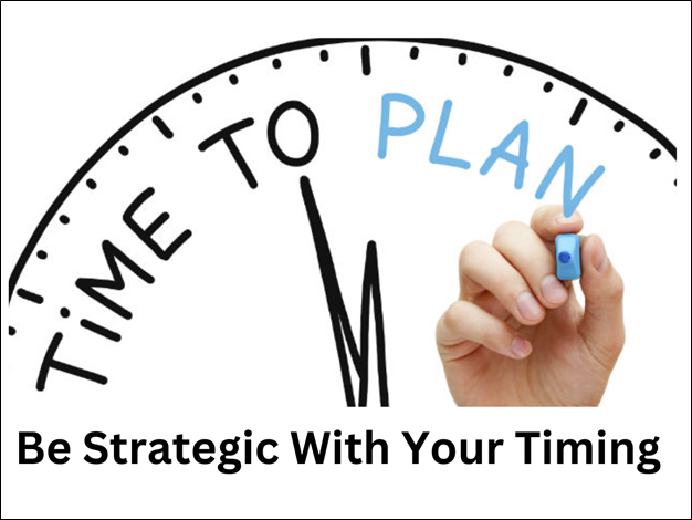 Be strategic with your timing