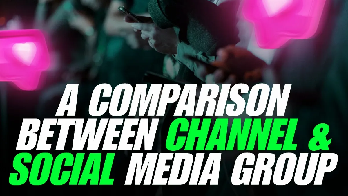 A Full Comparison Between Channel and Social Media Group