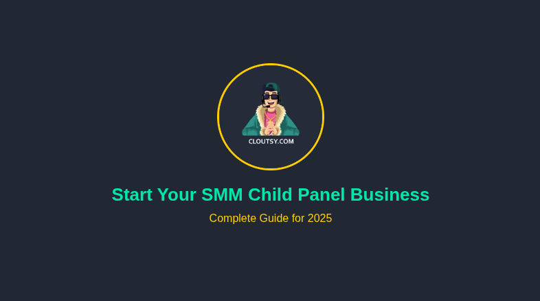 Why You Should Start Your Own SMM Child Panel Business in 2025 (Complete Guide)