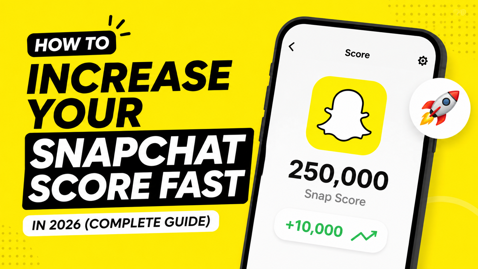 How to Increase Your Snapchat Score Fast in 2026 (Complete Guide)